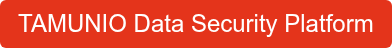 TAMUNIO Data Security Platform