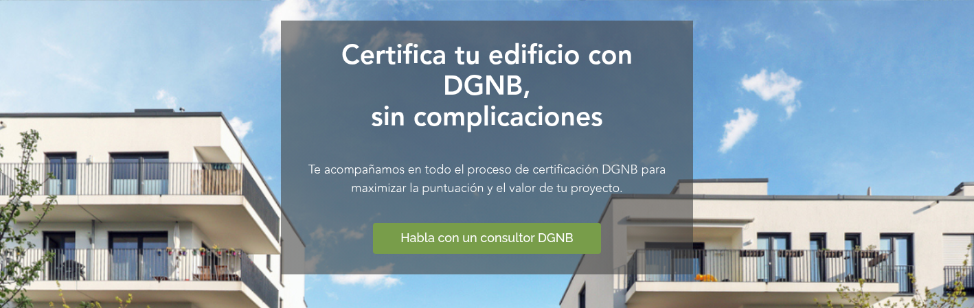 Certifica tu edificio con DGNB, sin complicaciones &nbsp; &nbsp; Te acompañamos en todo el proceso de certificación DGNB para maximizar la puntuación y el valor de tu proyecto.