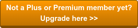 Not a Plus or Premium member yet? Upgrade here >>