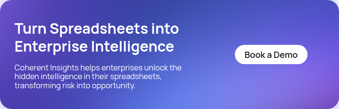 Turn Spreadsheets into Enterprise Intelligence   Coherent Insights helps enterprises unlock the hidden intelligence in their spreadsheets, transforming risk into opportunity.