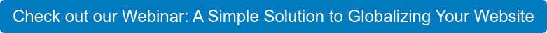 Check out our Webinar: A Simple Solution to Globalizing Your Website