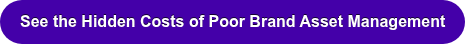 See the Hidden Costs of Poor Brand Asset Management