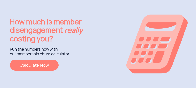 How much is member disengagement really costing you?   Run the numbers now with our membership churn calculator