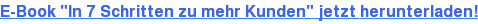 E-Book "In 7 Schritten zu mehr Kunden" jetzt herunterladen!