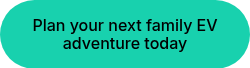 Plan your next family EV adventure today