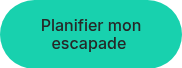 Planifier mon escapade&nbsp;