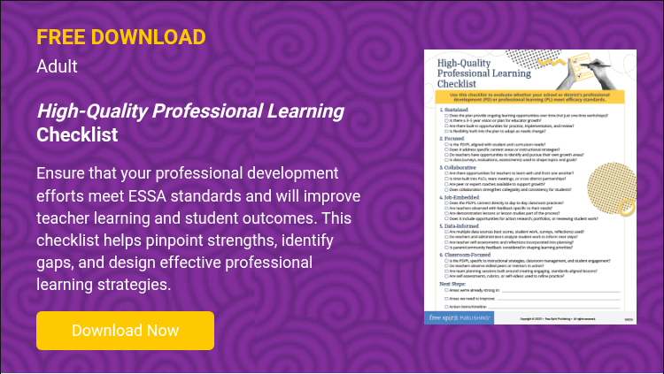FREE DOWNLOAD Adult   High-Quality Professional Learning Checklist   Ensure that your professional development efforts meet ESSA standards and will improve teacher learning and student outcomes. This checklist helps pinpoint strengths, identify gaps, and design effective professional learning strategies.  