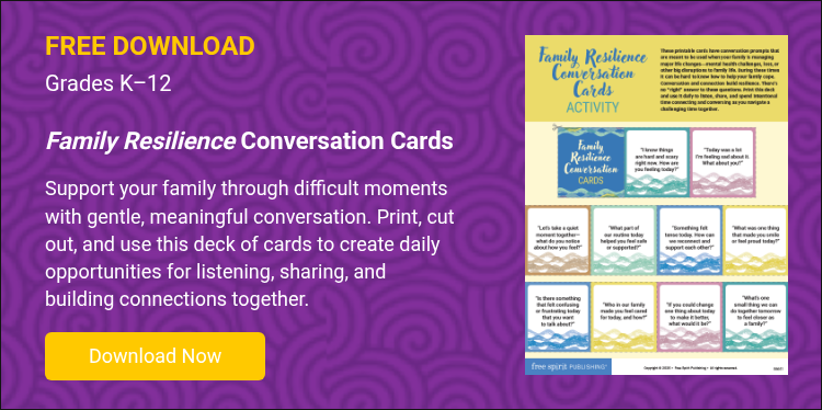FREE DOWNLOAD Ages K–12 &nbsp; Family Resilience&nbsp;Conversation Cards &nbsp; Support your family through difficult moments with gentle, meaningful conversation. Print, cut out, and use this deck of cards to create daily opportunities for listening, sharing, and building connections together. &nbsp;