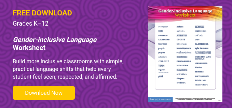 FREE DOWNLOAD Grades K–12 &nbsp; Gender-inclusive Language Worksheet&nbsp; &nbsp; Build more inclusive classrooms with simple, practical language shifts that help every student feel seen, respected, and affirmed.&nbsp; &nbsp;