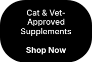 <p>Cat &amp; Vet-Approved Supplements</p>
<p>&nbsp;</p>
<p><strong>Shop Now</strong></p>