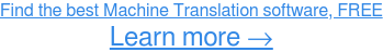 Find the best Machine Translation software, FREE Learn more →