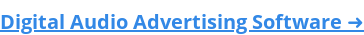 Digital Audio Advertising Software ➜