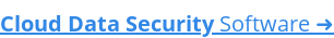 Cloud Data Security Software ➜