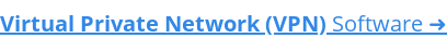Virtual Private Network (VPN) Software ➜