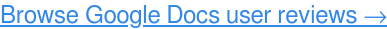 Read Google Docs user reviews, FREE →