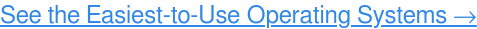 See the Highest-Rated Operating Systems, Free →