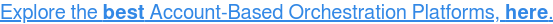 Read reviews on Account-Based Orchestration Platforms, HERE →