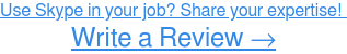 Do you use Skype for your job? Write a Review →
