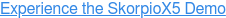 Experience the SkorpioX5 Demo