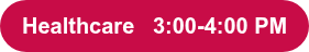 Healthcare   3:00-4:00 PM 