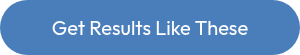 <p>Get Results Like These</p>