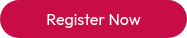 <p>Register Now</p>