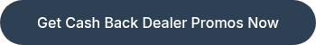 Get Cash Back Dealer Promos Now