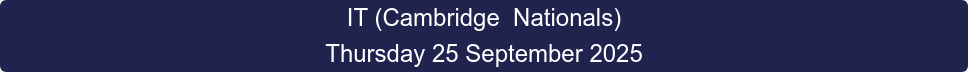 IT (Cambridge  Nationals) Thursday 25 September 2025