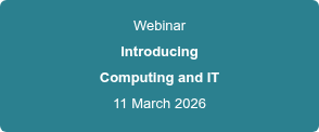 Webinar Introducing Computing and IT 11 March 2026