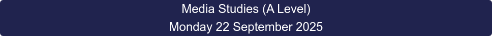 Media Studies (A Level) Monday 22 September 2025