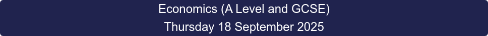 Economics (A Level and GCSE) Thursday 18 September 2025