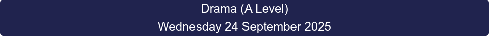Drama (A Level) Wednesday 24 September 2025