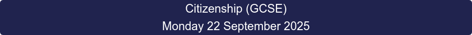 Citizenship (GCSE) Monday 22 September 2025