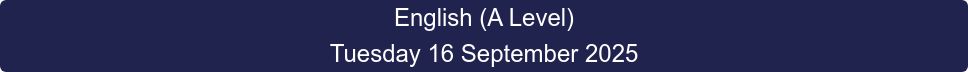 English (A Level) Tuesday 16 September 2025