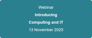 Webinar Introducing Computing and IT 13 November 2025