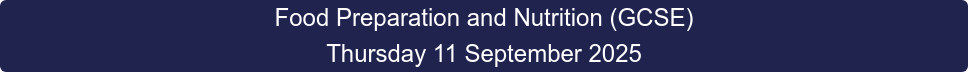 Food Preparation and Nutrition (GCSE) Thursday 11 September 2025