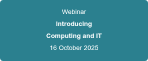 Webinar Introducing Computing and IT 16 October 2025