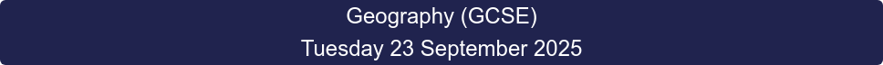 Geography (GCSE) Tuesday 23 September 2025