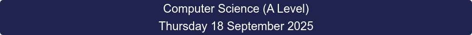 Computer Science (A Level) Thursday 18 September 2025