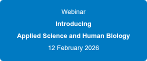 Webinar Introducing Applied Science and Human Biology 12 February 2026