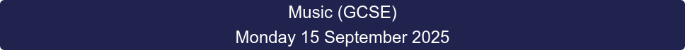 Music (GCSE) Monday 15 September 2025