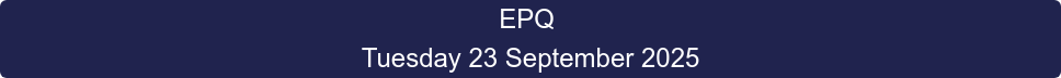 EPQ  Tuesday 23 September 2025