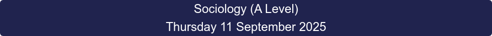 Sociology (A Level) Thursday 11 September 2025