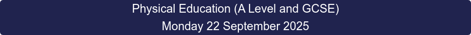 Physical Education (A Level and GCSE) Monday 22 September 2025