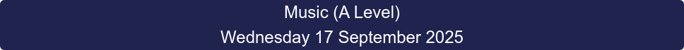 Music (A Level) Wednesday 17 September 2025