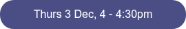 <p>Thurs 3 Dec, 4&nbsp;- 4:30pm</p>
