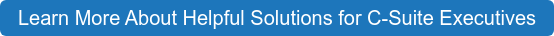 Learn More About Helpful Solutions for C-Suite Executives