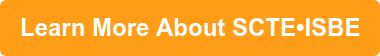 Learn More About SCTE•ISBE