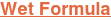 Wet Formula