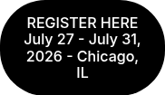 REGISTER HERE July 27 - July 31, 2026 - Chicago, IL